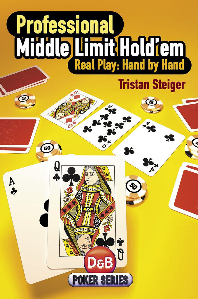 Professional Middle Limit Hold'em: Real Play: Hand by Hand – D&B Poker