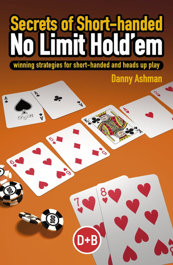 Secrets of Short-handed No-Limit Hold'em Secrets of Short-handed No-Limit Hold'em