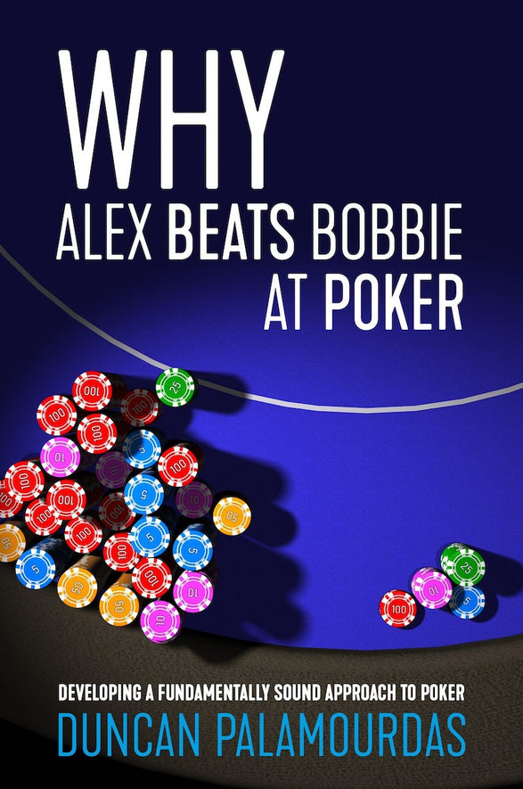 Why Alex Beats Bobbie at Poker Why Alex Beats Bobbie at Poker
