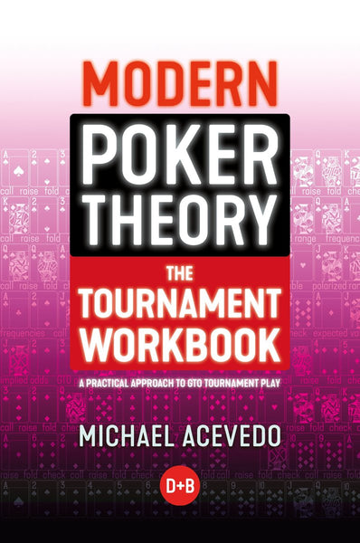 Modern Poker Theory: The Tournament Workbook