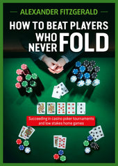 eBook for How to Beat Players Who Never Fold - OUT NOW!