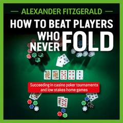 How to Beat Players Who Never Fold - now in Audiobook